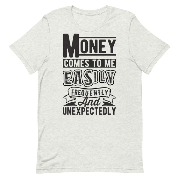 Money Comes To Me Easily Unisex T-Shirt