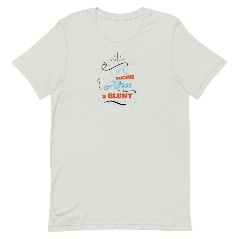 Life Begins After a Blunt Unisex T-Shirt
