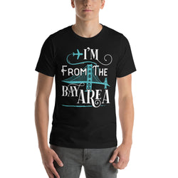 I am From the Bay Area Short-Sleeve Unisex T-Shirt