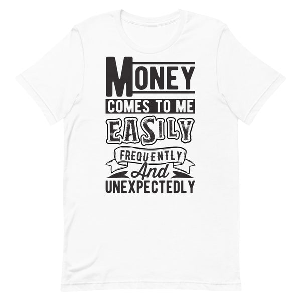 Money Comes To Me Easily Unisex T-Shirt
