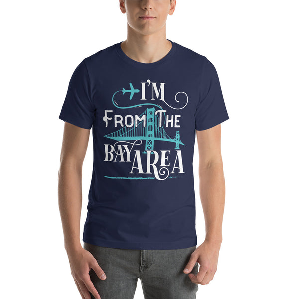 I am From the Bay Area Short-Sleeve Unisex T-Shirt
