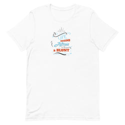Life Begins After a Blunt Unisex T-Shirt