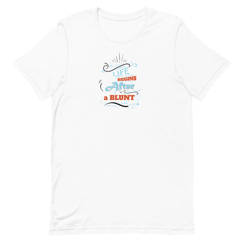 Life Begins After a Blunt Unisex T-Shirt