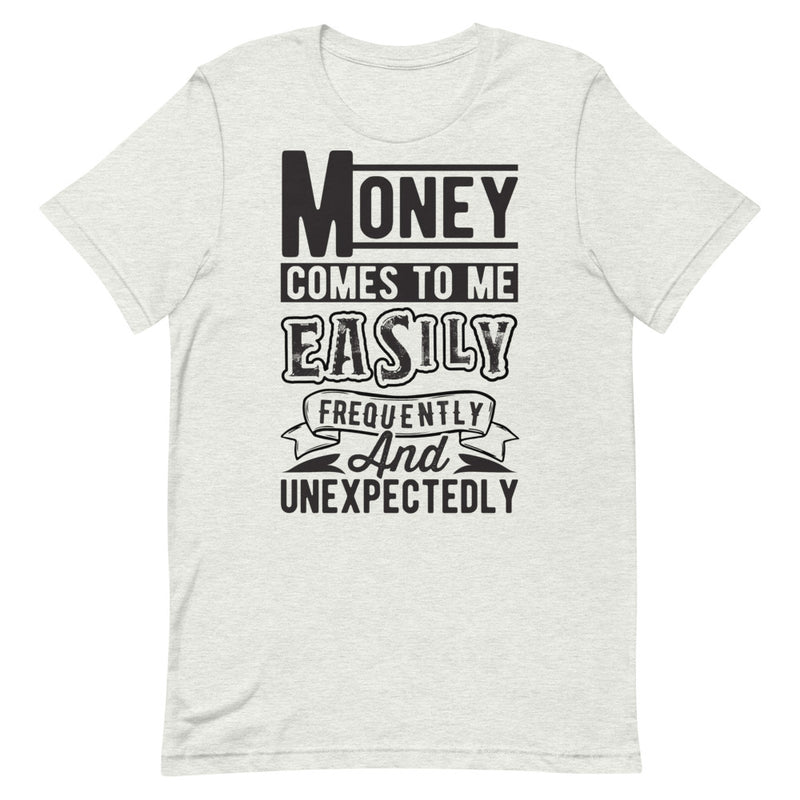 Money Comes To Me Easily Unisex T-Shirt
