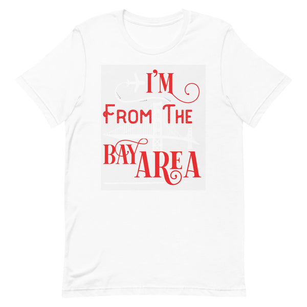 I'm From The Bay Area Unisex T-Shirt